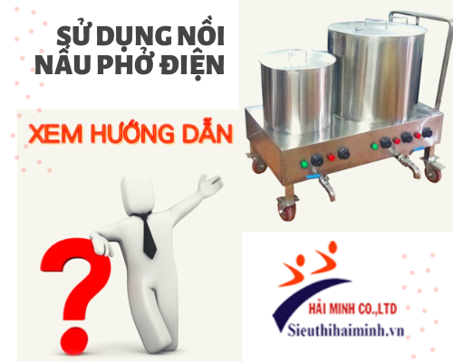 hướng dẫn sử dụng nồi nấu phở bằng điện